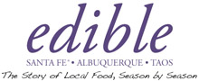 Edible Santa Fe * Albuquerque * Taos